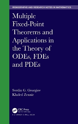 Multiple Fixed-Point Theorems and Applications in the Theory of ODEs, FDEs and PDEs - Svetlin Georgiev, Khaled Zennir