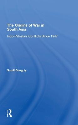 The Origins Of War In South Asia - Sumit Ganguly