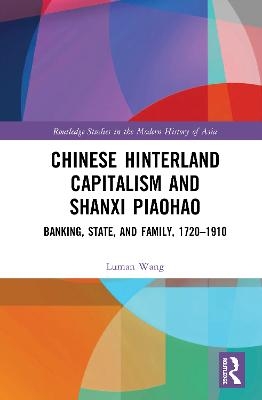 Chinese Hinterland Capitalism and Shanxi Piaohao - Luman Wang