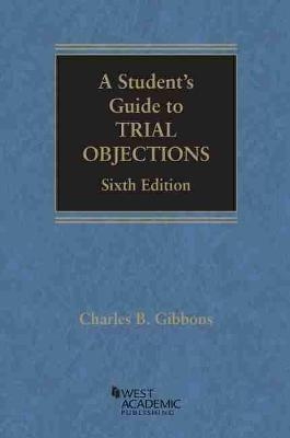 A Student's Guide to Trial Objections - Charles B. Gibbons