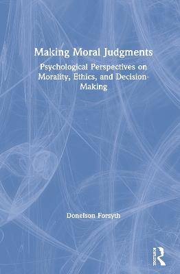 Making Moral Judgments - Donelson Forsyth
