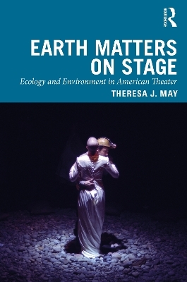 Earth Matters on Stage - Theresa J. May