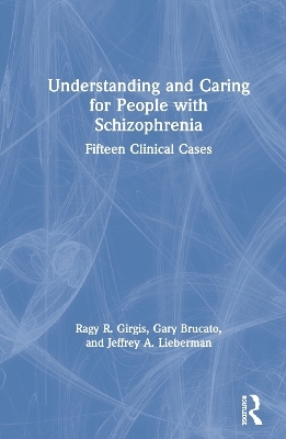 Understanding and Caring for People with Schizophrenia - Ragy R. Girgis, Gary Brucato, Jeffrey A. Lieberman