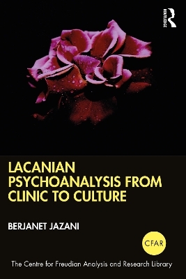 Lacanian Psychoanalysis from Clinic to Culture - Berjanet Jazani