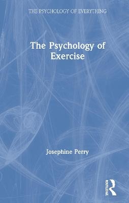 The Psychology of Exercise - Josephine Perry
