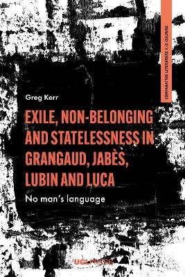 Exile, Non-Belonging and Statelessness in Grangaud, Jabès, Lubin and Luca - Greg Kerr