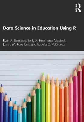 Data Science in Education Using R - Ryan A. Estrellado, Emily Freer, Joshua M. Rosenberg, Isabella C. Velásquez