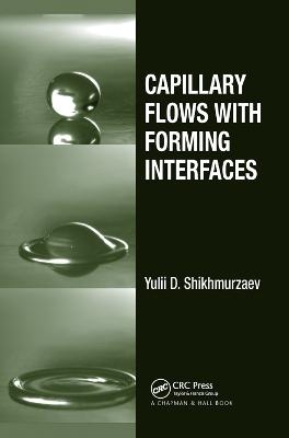 Capillary Flows with Forming Interfaces - Yulii D. Shikhmurzaev