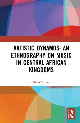 Artistic Dynamos: An Ethnography on Music in Central African Kingdoms - Brian Schrag