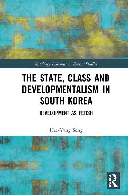 The State, Class and Developmentalism in South Korea - Hae-Yung Song