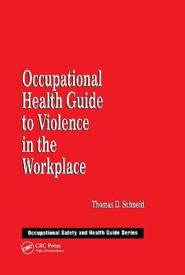 Occupational Health Guide to Violence in the Workplace - Thomas D. Schneid