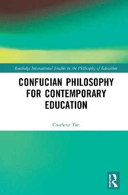 Confucian Philosophy for Contemporary Education - Charlene Tan