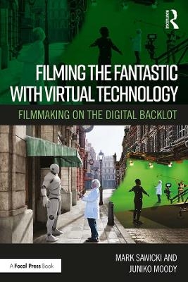 Filming the Fantastic with Virtual Technology - Mark Sawicki, Juniko Moody