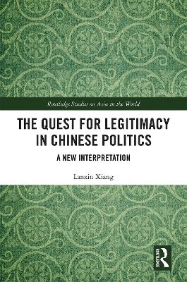 The Quest for Legitimacy in Chinese Politics - Lanxin Xiang