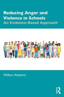 Reducing Anger and Violence in Schools - William Ketterer