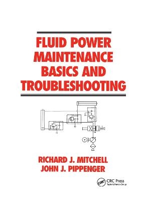 Fluid Power Maintenance Basics and Troubleshooting - Richard J. Mitchell, John J. Pippenger