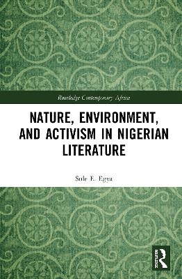 Nature, Environment, and Activism in Nigerian Literature - Sule E. Egya