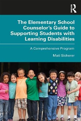 The Elementary School Counselor’s Guide to Supporting Students with Learning Disabilities - Mati Sicherer