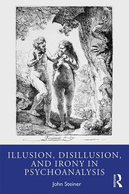 Illusion, Disillusion, and Irony in Psychoanalysis - John Steiner