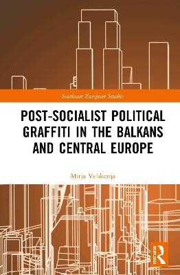 Post-Socialist Political Graffiti in the Balkans and Central Europe - Mitja Velikonja