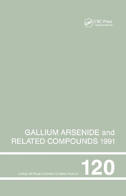 Gallium Arsenide and Related Compounds 1991, Proceedings of the Eighteenth INT  Symposium, 9-12 September 1991, Seattle, USA - Gerald B. Stringfellow