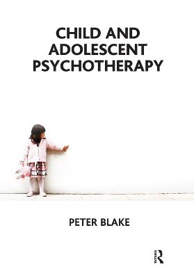 Child and Adolescent Psychotherapy - Peter Blake