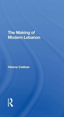 The Making Of Modern Lebanon - Helena Cobban