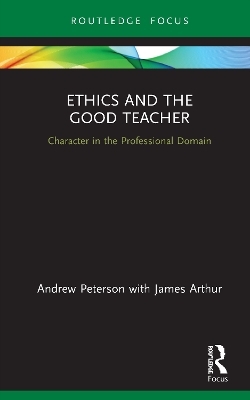 Ethics and the Good Teacher - Andrew Peterson, James Arthur