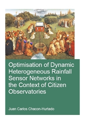 Optimisation of Dynamic Heterogeneous Rainfall Sensor Networks in the Context of Citizen Observatories - Jonathan Locke Hart