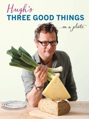 Hugh''s Three Good Things -  Hugh Fearnley-Whittingstall