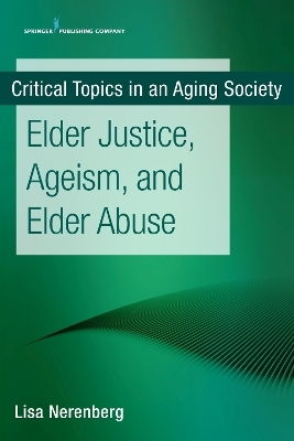 Elder Justice, Ageism, and Elder Abuse - Lisa Nerenberg