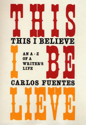 This I Believe -  Fuentes Carlos Fuentes