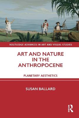 Art and Nature in the Anthropocene - Susan Ballard