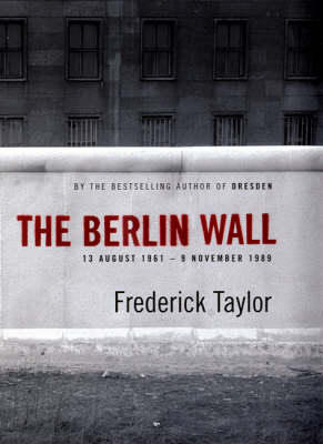 The Berlin Wall -  Frederick Taylor