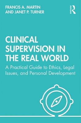 Clinical Supervision in the Real World - Francis Martin, Janet Turner