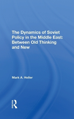 The Dynamics Of Soviet Policy In The Middle East - Mark A Heller