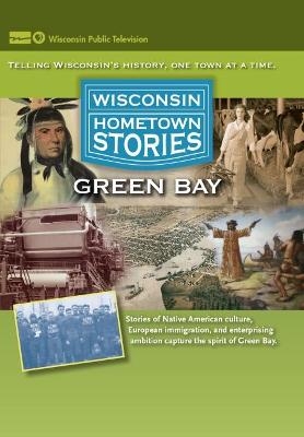 Wisconsin Hometown Stories: Green Bay -  Wisconsin Public Television