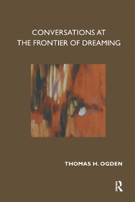 Conversations at the Frontier of Dreaming - Thomas Ogden