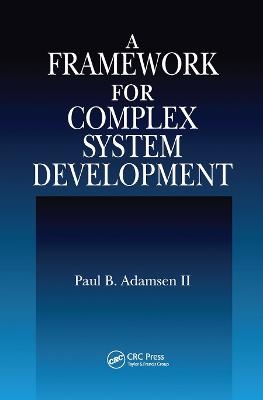 A Framework for Complex System Development - Paul B. Adamsen II