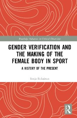 Gender Verification and the Making of the Female Body in Sport - Sonja Erikainen