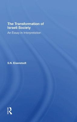The Transformation Of Israeli Society - S. N. Eisenstadt, S N Eisenstadt
