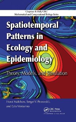 Spatiotemporal Patterns in Ecology and Epidemiology - Horst Malchow, Sergei V. Petrovskii, Ezio Venturino