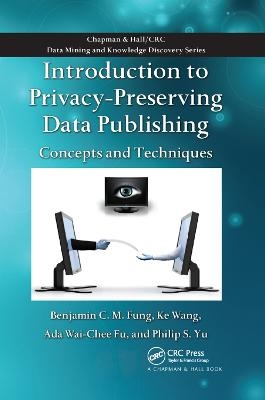 Introduction to Privacy-Preserving Data Publishing - Benjamin C.M. Fung, Ke Wang, Ada Wai-Chee Fu, Philip S. Yu