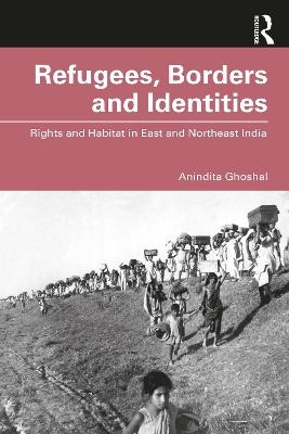 Refugees, Borders and Identities - Anindita Ghoshal