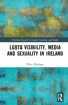 LGBTQ Visibility, Media and Sexuality in Ireland - Páraic Kerrigan