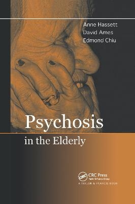 Psychosis in the Elderly - Anne M. Hassett, David Ames, Edmond Chiu