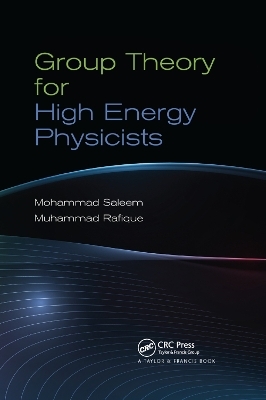 Group Theory for High Energy Physicists - Mohammad Saleem, Muhammad Rafique