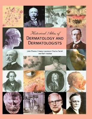 Historical Atlas of Dermatology and Dermatologists - John Thorne Crissey, Lawrence C. Parish, Karl Holubar