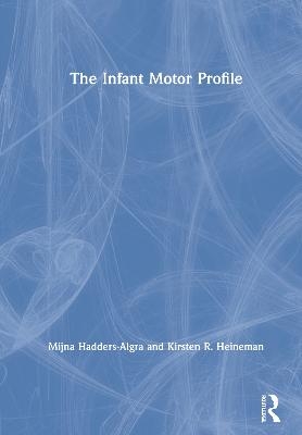 The Infant Motor Profile - Mijna Hadders-Algra, Kirsten R Heineman