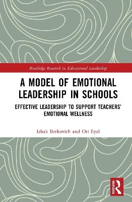 A Model of Emotional Leadership in Schools - Izhak Berkovich, Ori Eyal
